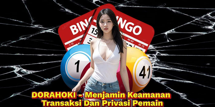 DORAHOKI - Menjamin Keamanan Transaksi Dan Privasi Pemain