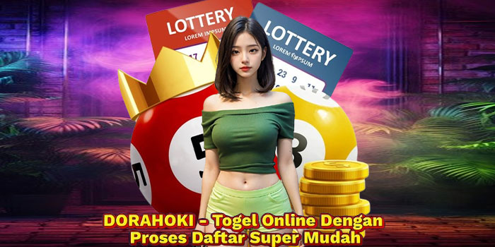 DORAHOKI - Togel Online Dengan Proses Daftar Super Mudah