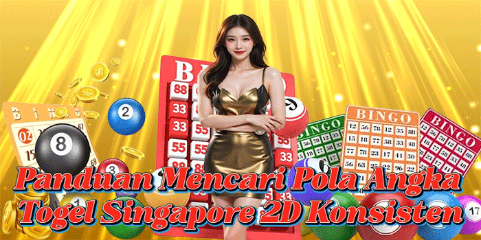 Panduan Mencari Pola Angka Togel Singapore 2D Konsisten