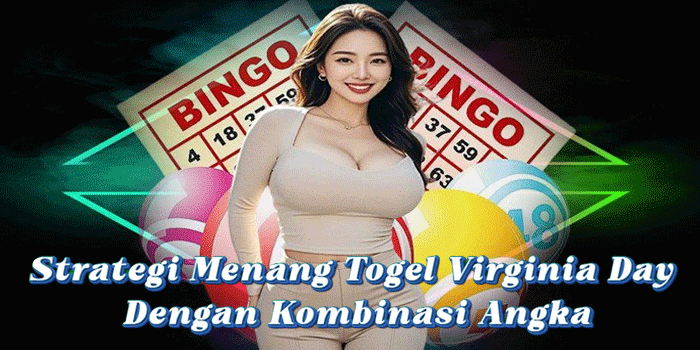 Strategi Menang Togel Virginia Day Dengan Kombinasi Angka