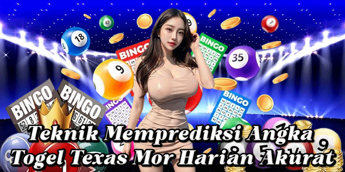 Teknik Memprediksi Angka Togel Texas Mor Harian Akurat