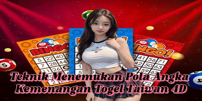 Teknik Menemukan Pola Angka Kemenangan Togel Taiwan 4D