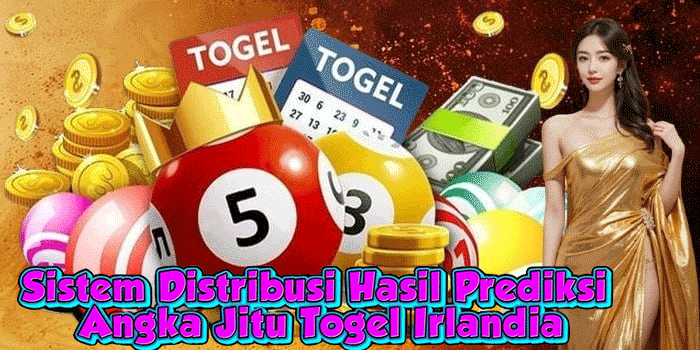 Sistem Distribusi Hasil Prediksi Angka Jitu Togel Irlandia