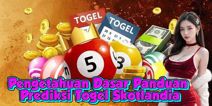 Pengetahuan Dasar Panduan Prediksi Togel Skotlandia