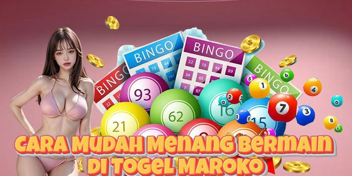 Cara Mudah Menang Bermain di Togel Maroko