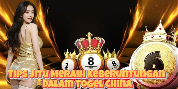 Tips Jitu Meraih Keberuntungan Dalam Togel China Tips Jitu Meraih Keberuntungan Dalam Togel China