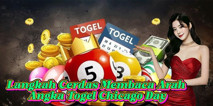 Langkah Cerdas Membaca Arah Angka Togel Chicago Day