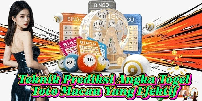 Teknik Prediksi Angka Togel Toto Macau Yang Efektif