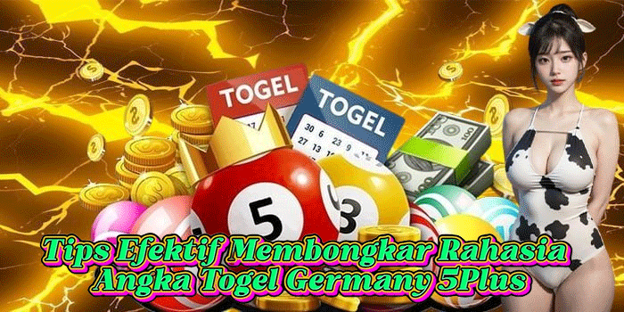 Tips Efektif Membongkar Rahasia Angka Togel Germany 5Plus